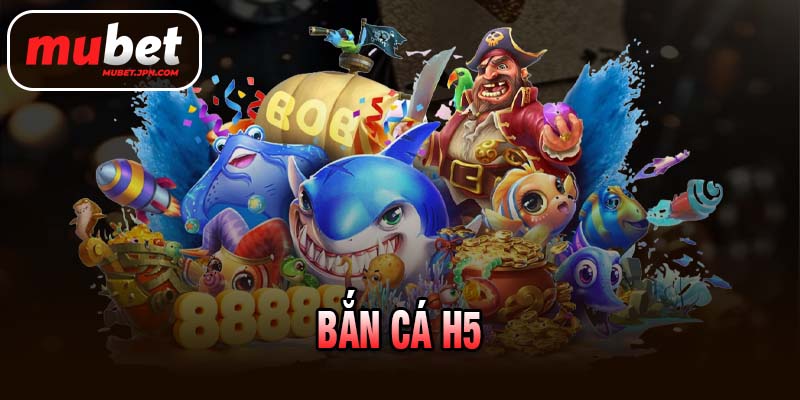 BẮN CÁ H5