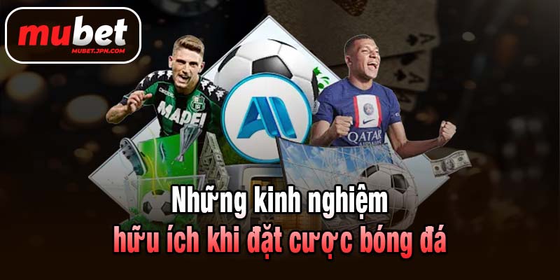 Những kinh nghiệm hữu ích khi đặt cược bóng đá
