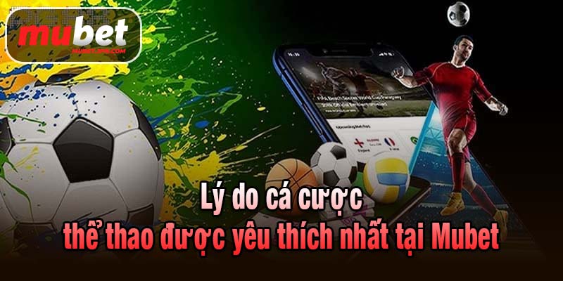 Lý do cá cược thể thao được yêu thích nhất tại Mubet