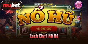 Cách chơi nổ hũ