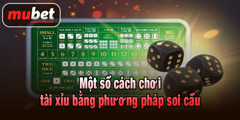 Một số cách chơi tài xỉu bằng phương pháp soi cầu