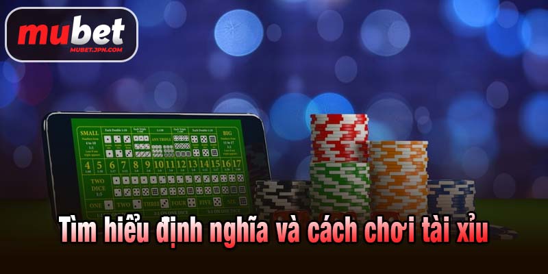 Tìm hiểu định nghĩa và cách chơi tài xỉu