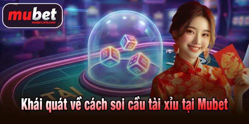 Khái quát về cách soi cầu tài xỉu tại Mubet