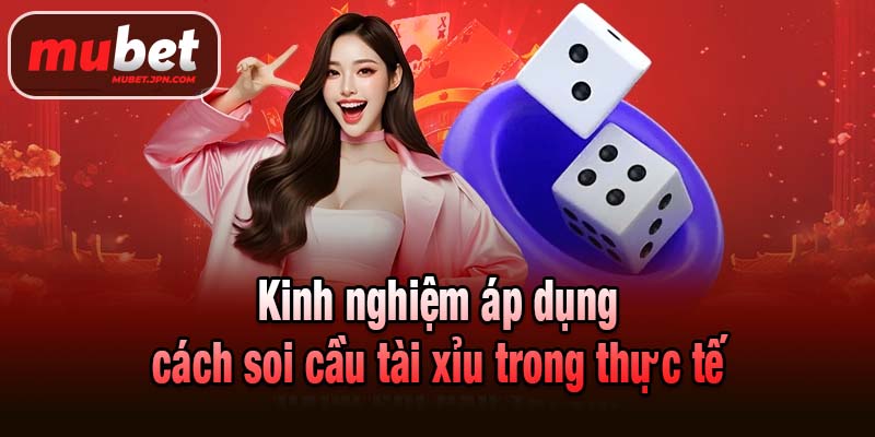 Kinh nghiệm áp dụng cách soi cầu tài xỉu trong thực tế