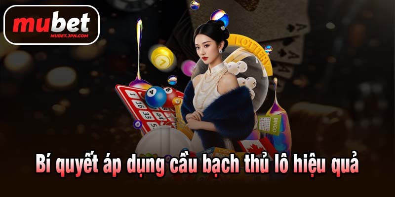 Bí quyết áp dụng cầu bạch thủ lô hiệu quả