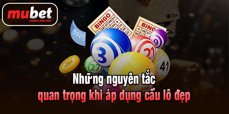 Những nguyên tắc quan trọng khi áp dụng cầu lô đẹp