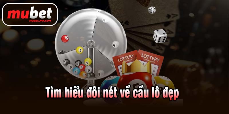 Tìm hiểu đôi nét về cầu lô đẹp 