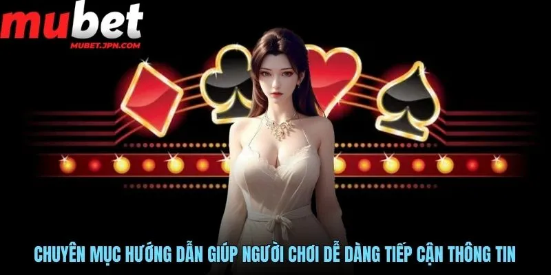 Chuyên mục hướng dẫn giúp người chơi dễ dàng tiếp cận thông tin