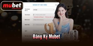 ĐĂNG KÝ MUBET