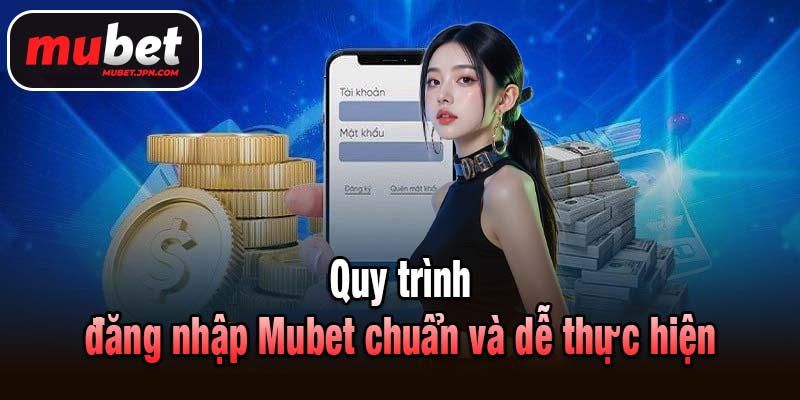Quy trình đăng nhập Mubet chuẩn và dễ thực hiện