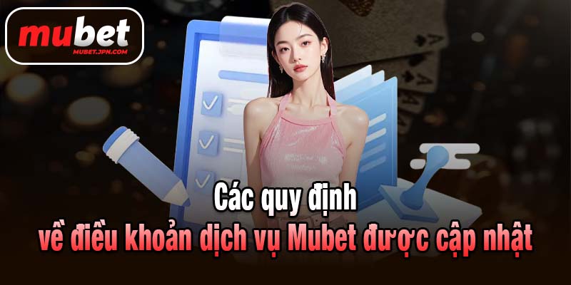 Các quy định về điều khoản dịch vụ Mubet được cập nhật