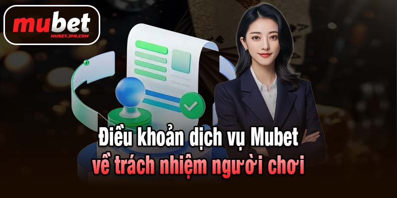 Điều khoản dịch vụ Mubet về trách nhiệm người chơi