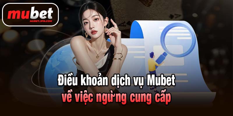 Điều khoản dịch vụ Mubet về việc ngừng cung cấp