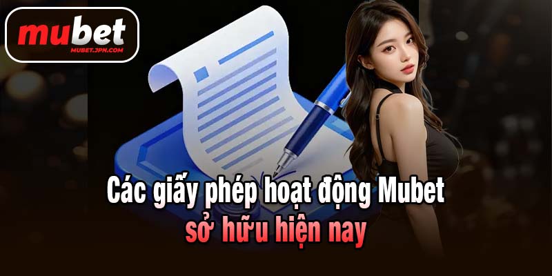 Các giấy phép hoạt động Mubet sở hữu hiện nay