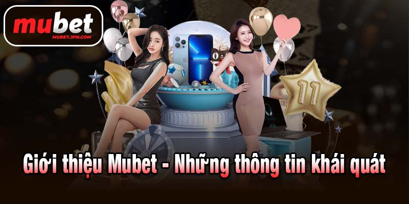 Giới thiệu Mubet - Những thông tin khái quát
