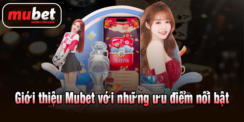 Giới thiệu Mubet với những ưu điểm nổi bật