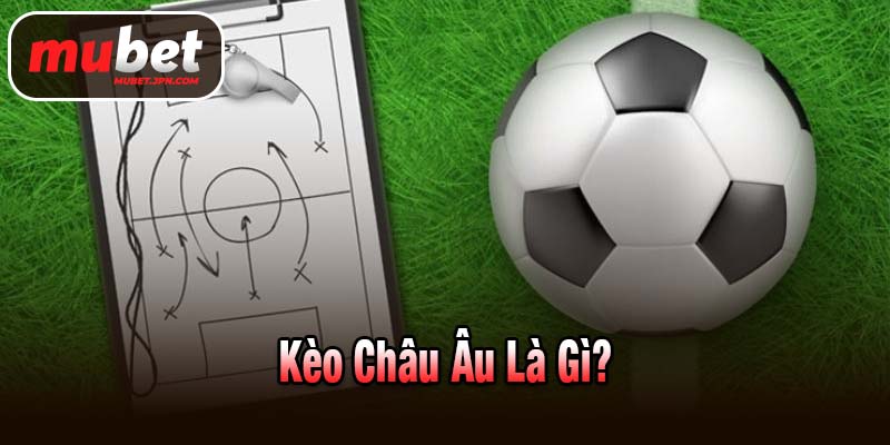 kèo châu Âu là gì