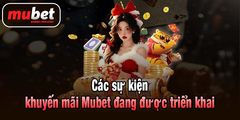 Các sự kiện khuyến mãi Mubet đang được triển khai