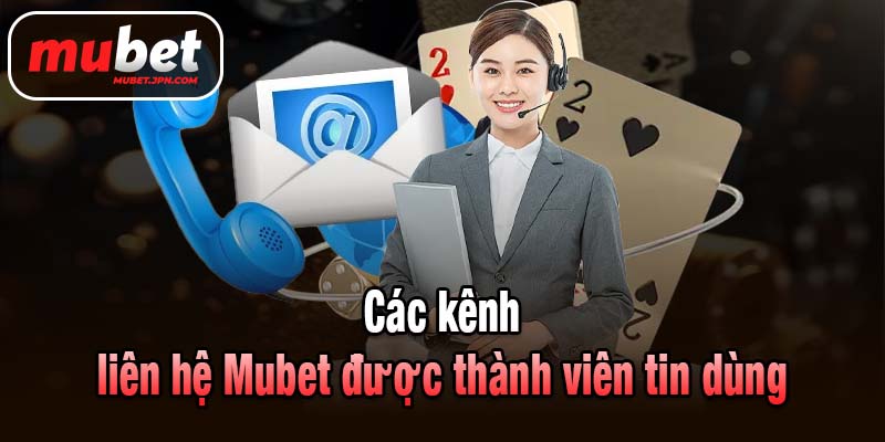 Các kênh Liên hệ Mubet được thành viên tin dùng