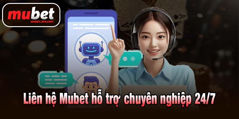 Liên hệ Mubet hỗ trợ chuyên nghiệp 24/7