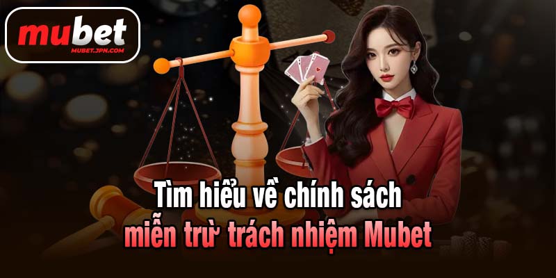 Tìm hiểu về chính sách miễn trừ trách nhiệm Mubet