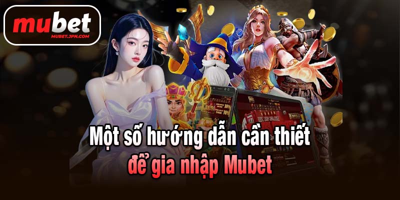 Một số hướng dẫn cần thiết để gia nhập Mubet