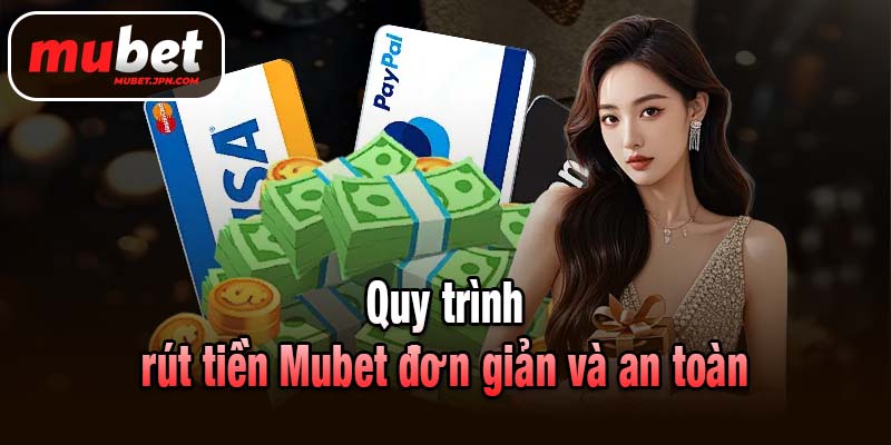 Quy trình rút tiền Mubet đơn giản và an toàn