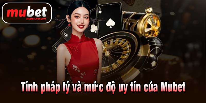 Tính pháp lý và mức độ uy tín của Mubet