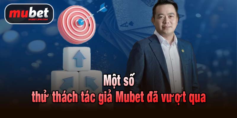 Một số thử thách tác giả Mubet đã vượt qua