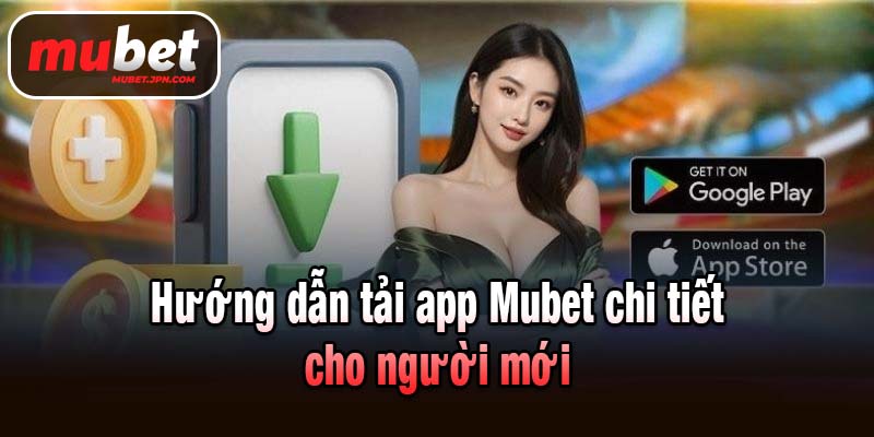 Hướng dẫn tải app Mubet chi tiết cho người mới