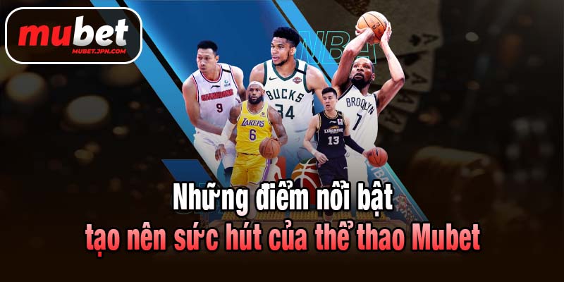 Những điểm nổi bật tạo nên sức hút của thể thao Mubet