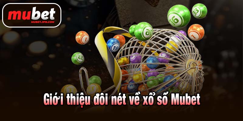 Giới thiệu đôi nét về xổ số Mubet